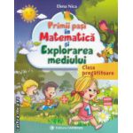 Primii pasi in matematica si explorarea mediului Clasa Pregatitoare ( Editura: Carminis, Autor: Elena Nica, ISBN 9789731232102 )