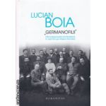 Germanofilii ( Editura : Humanitas , Autor : Lucian Boia , ISBN 9789735043766 )