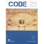 CODE BLUE Student ' s Book B 1 ( Editura: Macmillan, Autor: Rosemary Aravanis, George Vassilakis ISBN 9789604472857 )
