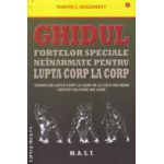 Ghidul fortelor speciale neinarmate pentru lupta corp la corp ( Editura: Mast, Autor: Martin J. Dougherty ISBN 9786066490399 )