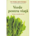 Verde pentru viata Nutritie cu smoothie - uri verzi ( Editura: Adevar divin, Autor: Victoria Boutenko ISBN 9786068420332 )