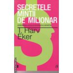 Secretele mintii de milionar ( Editura: Curtea Veche, Autor: T. Harv Eker ISBN 9786065885929 )