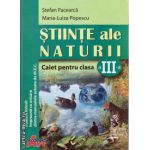 Stiinte ale naturii caiet pentru clasa a III - a ( editura : Akademos Art , autor : Stefan Pacearca , Maria-Luiza Popescu , ISBN 973-87546-0-7 )
