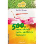 500 de retete naturale pentru sanatate si frumusete ( editura : Nicol , autor : Dr. Marc Bosquet , ISBN 9786068558059 )