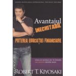 Avantajul inechitabil puterea educatiei financiare ( Editura: Curtea Veche, Autor: Robert T. Kiyosaki ISBN 9786065887268 )