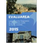 Evaluarea competentelor lingvistice de comunicare orala in limba romana 2015 ( editura : Nomina , autor : Cristina Ardeleanu , ISBN 9786065356443 )