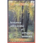 Iertarea adevarata si iertarea mimata ( Editura : Dharana , Autor : Luule Viilma ISBN 9789738975712 )