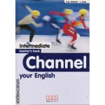 Channel your English Intermediate - Teacher's book ( editura: MM Publications, autor: H. Q. Mitchell, J. Scott, ISBN 9789603791942 )