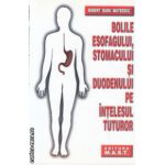 Bolile Esofagului, Stomac si Duodenului pe intelesul tuturor ( Editura: Mast, Autor: Robert Radu Mateescu ISBN 9789738011762)