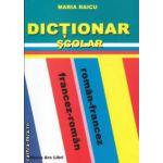 Dictionar scolar roman francez francez roman ( Editura: Ars Libri, Autor: Maria Raicu ISBN 9786065740556 )