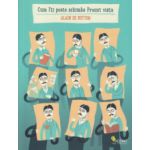 Cum iti poate schimba Proust viata ( Editura: Vellant, Autor: Alain de Botton ISBN 9786068642086 )