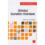 Ghidul bunelor maniere ( Editura: Niculescu, Autor: Sylvie-Anne Chatelet ISBN 9789737489081 )