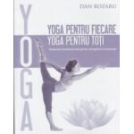 Yoga pentru fiecare yoga pentru toti ( Editura: Firul Ariadnei, Autor: Dan Bozaru ISBN 9786068594095 )