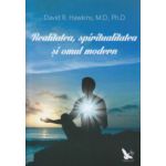 Realitatea, spiritualitatea si omul modern ( Editura: For You, Autor: David R. Hawkins, M. D., Ph. D. ISBN 9786066390903 )