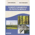 Elemente fundamentale de protectia mediului ( Editura: Sitech, Autor: Elena Gavrilescu, Gilda-Diana Buzatu ISBN 9786061138906 )