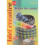 Idei Creative, Bratari din elastice nr. 113 ( Editura: Casa, Autor: Madaras Kata ISBN 9786068527802 )