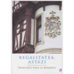Regalitatea astazi ( Editura: Curtea Veche, Autor: Principele Radu al Romaniei, ISBN 9786065888326 )