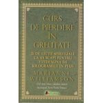 Curs de pierdere in greutate ( Editura: Act si Politon, Autor: Marianne Williamson ISBN 9786068637310 )