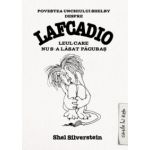 Povestea unchiului Shelby despre Lafcadio, leul care nu s-a lăsat pagubas ( editura: Art, autor: Shel Silverstein, ISBN 9786068044170 )