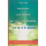 Cele mai importante zece lucruri pe care cei adormiti vor sa vi le spuna ( Editura: Adevar Divin, Autor: Mike Dooley ISBN 9786068420844 )