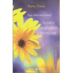 Pais catre tine insuti, Puterea frumusetii interioare ( Editura: Dharana, Autor: Maria Timuc ISBN 9789738975781 )