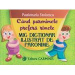 Cand paronimele prefera rimele, Mic dictionar ilustrat de paronime ( Editura: Carminis, Autor: Passionaria Stoicescu ISBN 9789731232782 )