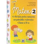 Matex 2, 40 de teste pentru exersarea competentelor matematice clasa a II a ( Editura: Didactica Publishing House, Autor: Camelia Burlan, Irina Negoita, Roxana Gheorghe ISBN 9786066832908 )