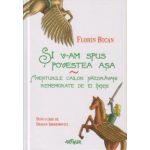 Si v-am spus povestea asa, Aventurile cailor nazdravani ( Editura: Art, Autor: Florin Bican ISBN 9786068044972 )