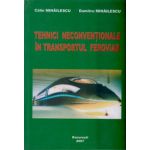 Tehnici neconventionale in transportul feroviar ( Editura: Bucuresti, Autor: Calin Mihailescu, Dumitru Mihailescu ISBN 973-0-04951-3 )