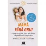 Mama fara griji ( Editura: Niculescu, Autor: Rachel Macy Stafford ISBN 9789737489616 )