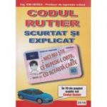 Codul rutier scurtat si explicat ( Editura: Prahova, Autor: Ing. Ion Herea ISBN 9789738328570 )