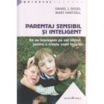 Parentaj sensibil si inteligent / Sa ne intelegem pe noi insine, pentru a creste copii fericiti ( Editura: Herald, Autor: Daniel J. Siegel, Mary Hartzell ISBN 9789731114255 )