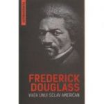 Viata unui sclav american ( Editura: Herald, Autor: Frederick Douglass ISBN 9789731116006 )