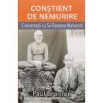 Constient de nemurire / Conversatii cu Sri Ramana Maharshi ( Editura: infinit, Autor: Paul Brunton ISBN 9786069213797 )