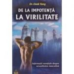 De la impotenta la virilitate / Informatii esentiale despre sexualitatea masculita ( Editura: RAM, Autor: Dr. Deek Yang ISBN 9789737726230 )