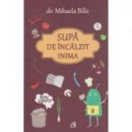 Supa de incalzit inima ( Editura: Curtea Veche, Autor: Dr. Mihaela Bilic ISBN 9786065889163 )