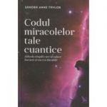 Codul miracolelor tale cuantice ( Editura: For You, Autor: Sandra Anne Taylor ISBN 9786066390934 )