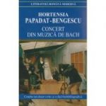 Concert din muzica de Bach ( Editura: Cartex, Autor: Hortensia Papadat-Bengescu ISBN 9789731045863 )