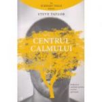 Centrul calmului ( Editura: Curtea Veche, Autor: Steve Taylor ISBN 9786065889231 )