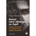 Femei care alearga cu lupii / Povesti si mituri ale arhetipului femeii salbatice ( Editura: Niculescu, Autor: Dr. Clarissa Pinkola Estes ISBN 9786063800764 )