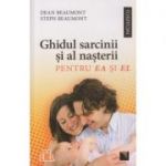 Ghidul sarcinii si al nasterii pentru Ea si El ( Editura: Niculescu, Autor: Dean Beaumont, Steph Beaumont ISBN 9786066800811 )