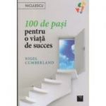 100 de pasi pentru o viata de succes ( Editura: Niculescu, Autor: Nigel Cumberland ISBN 9786063800825 )