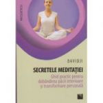 Secretele meditatiei / Ghid practic pentru dobandirea pacii interioare si transformare personala ( Editura: Niculescu, Autor: Davidji ISBN 9786063800702 )