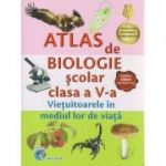 Atlas scolar de biologie pentru clsa a V-a / Vietuitoarele in mediul lor de viata ( Editura: Carta Atlas ISBN 9786069423523 )