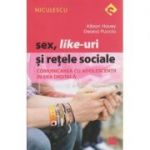 Sex, like-uri si retele sociale, comunicarea cu adolescentii in era digitala ( Editura: Niculescu, Autor: Allison Havey, Deana Puccio ISBN 9786063800924 )