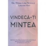 Vindeca-ti mintea ( Editura: Adevar Divin, Autor(i): Mona Lisa Schultz, Louise Hay ISBN 9786067560152 )
