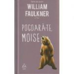 Pogoara-te, Moise ( Editura: Art Grup Editorial, Autor: William Faulkner ISBN 9786067104721 )