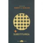 Substituirea ( Editura: Paladin, Autor: Robert A. Heinlein ISBN 9786068673240 )