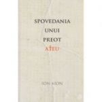 Spovedania unui preot ateu ( Editura: Curtea Veche, Autor: Ion Aion ISBN 9786065889613 )