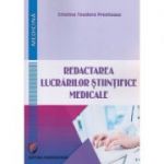 Redactarea lucrarilor stiintifice medicale ( Editura: Universitara, Autor: Cristina Teodora Preoteasa ISBN 9786062805951 )